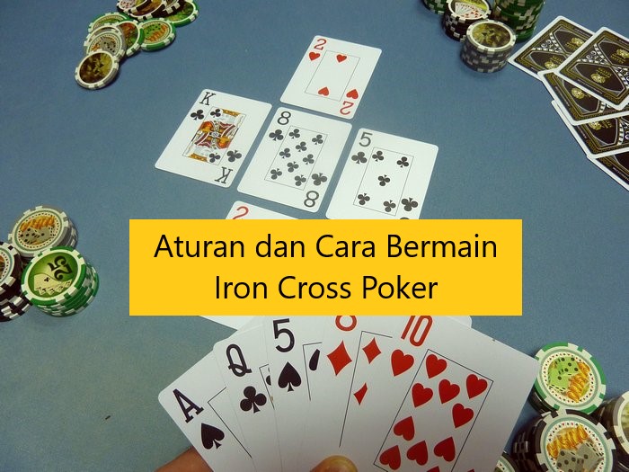 Aturan dan Cara Bermain Iron Cross Poker